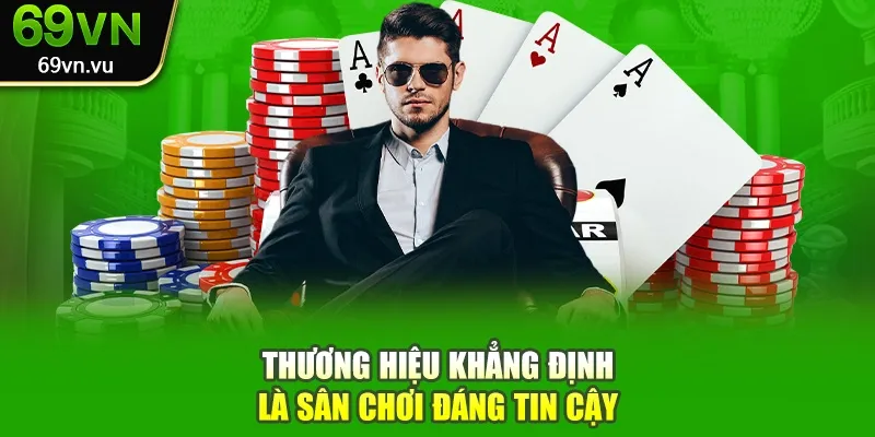 Thương hiệu khẳng định là sân chơi đáng tin cậy