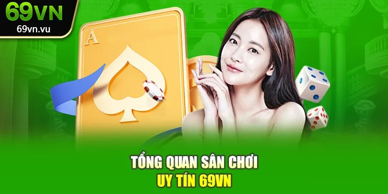 Tổng quan sân chơi uy tín 69vn